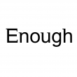 Enough